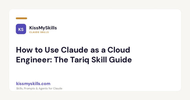 How to Use Claude as a Cloud Engineer: The Tariq Skill Guide