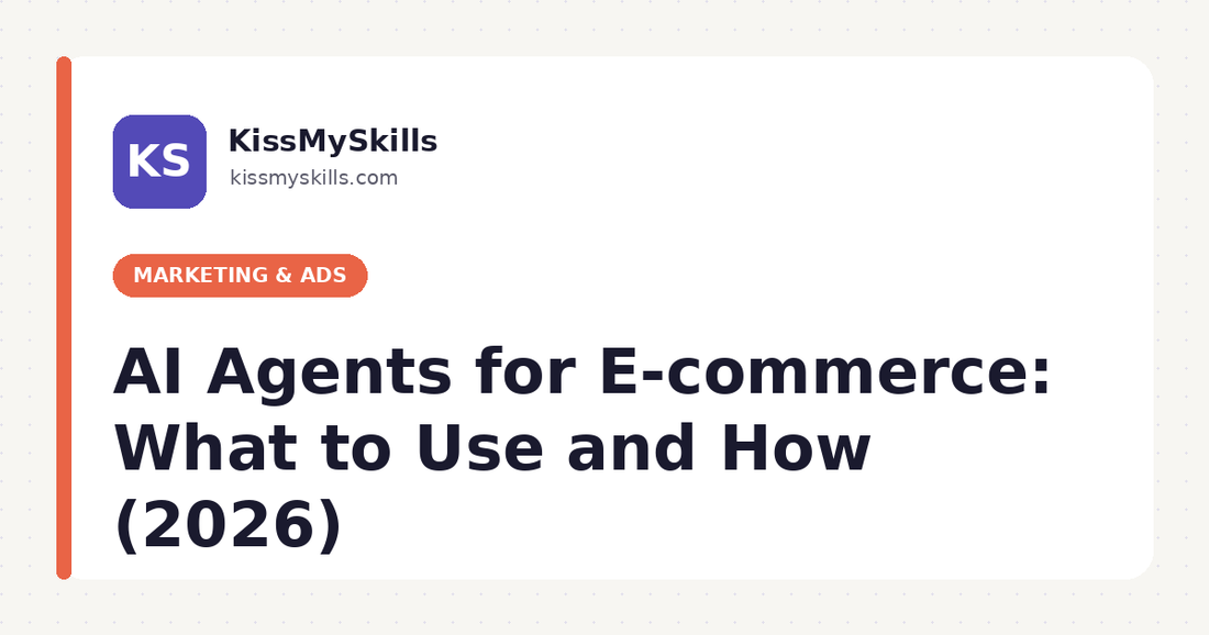 AI Agents for E-commerce: What to Use and How (2026) | KissMySkills