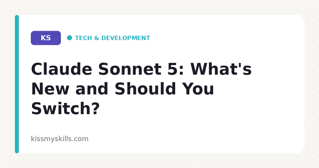 Claude Sonnet 5: What's New and Should You Switch? | KissMySkills