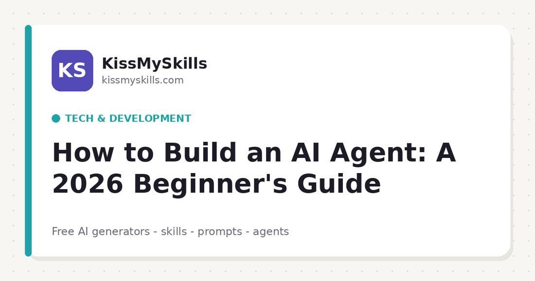 How to Build an AI Agent: A 2026 Beginner's Guide | KissMySkills