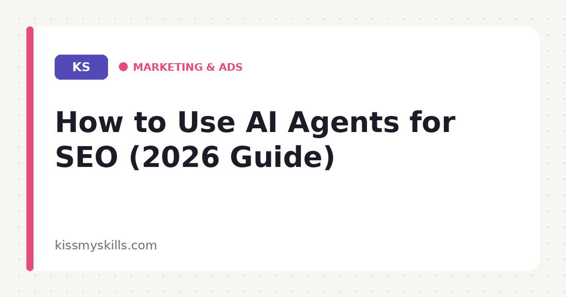 How to Use AI Agents for SEO (2026 Guide) | KissMySkills