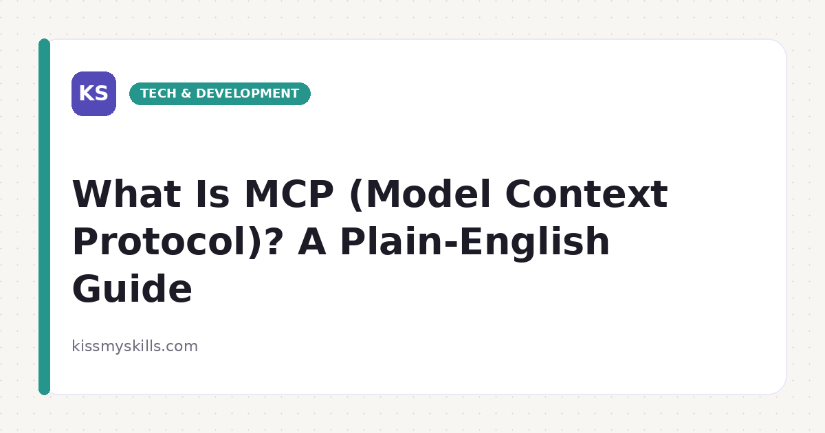 What Is MCP (Model Context Protocol)? A Plain-English Guide | KissMySkills
