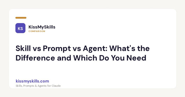 Skill vs Prompt vs Agent : quelle est la différence et lequel vous faut-il ?