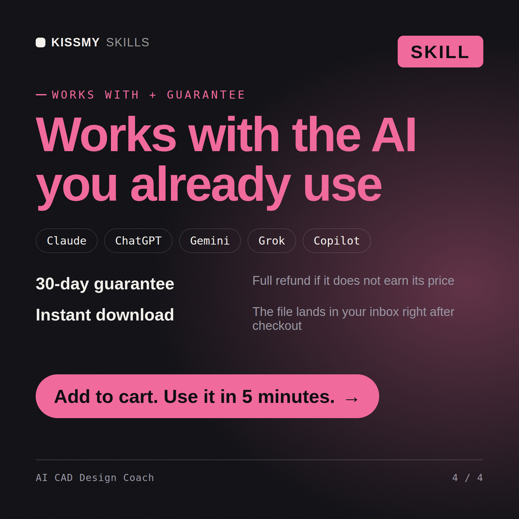 The AI CAD Design Coach AI skill works with Claude, ChatGPT, Gemini and any AI chat, 30-day money-back guarantee