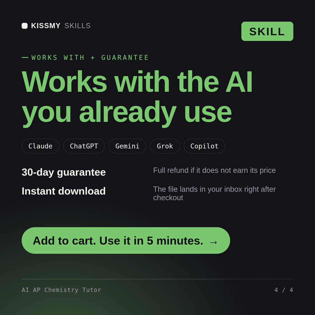 The AI AP Chemistry Tutor AI skill works with Claude, ChatGPT, Gemini and any AI chat, 30-day money-back guarantee