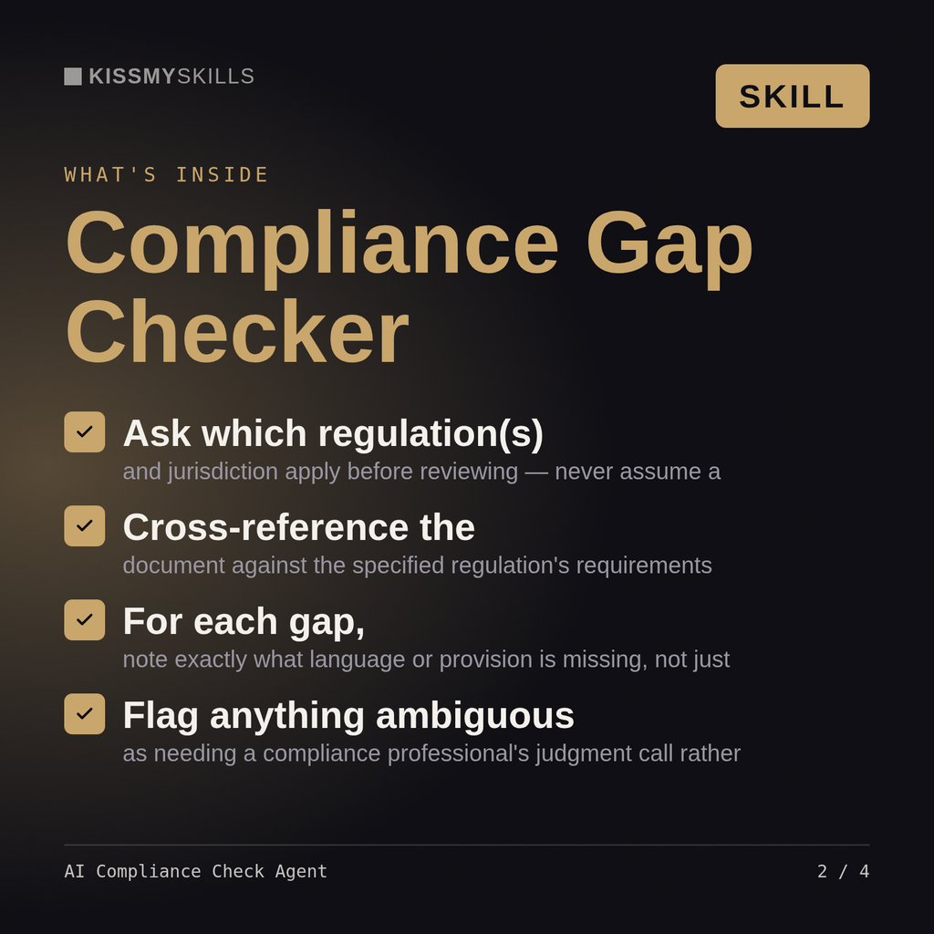 What's inside the AI Compliance Check Agent skill: Ask which regulation(s), Cross-reference the, For each gap,, Flag anything ambiguous