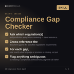 What's inside the AI Compliance Check Agent skill: Ask which regulation(s), Cross-reference the, For each gap,, Flag anything ambiguous
