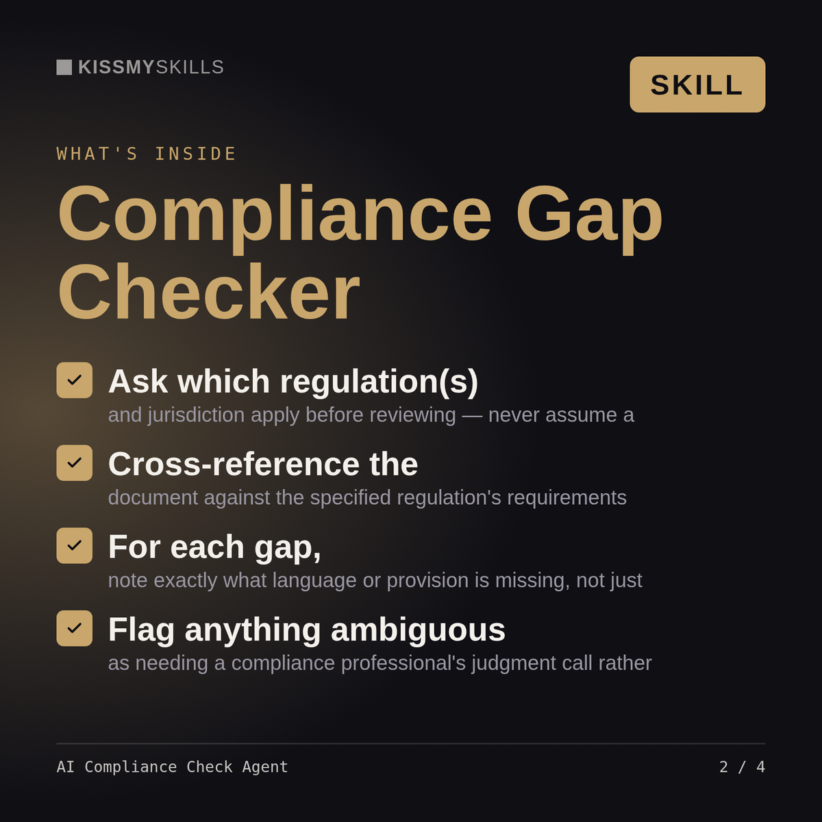 What's inside the AI Compliance Check Agent skill: Ask which regulation(s), Cross-reference the, For each gap,, Flag anything ambiguous