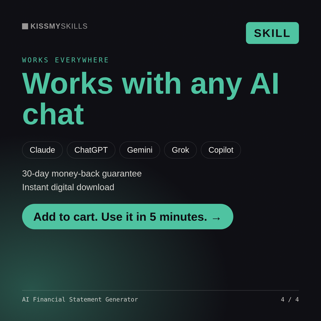 The AI Financial Statement Generator skill works with Claude, ChatGPT, Gemini and any AI chat, 30-day money-back guarantee