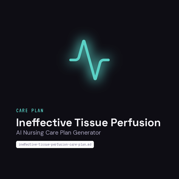 ai-nursing-care-plan-generator-ineffective-tissue-perfusion