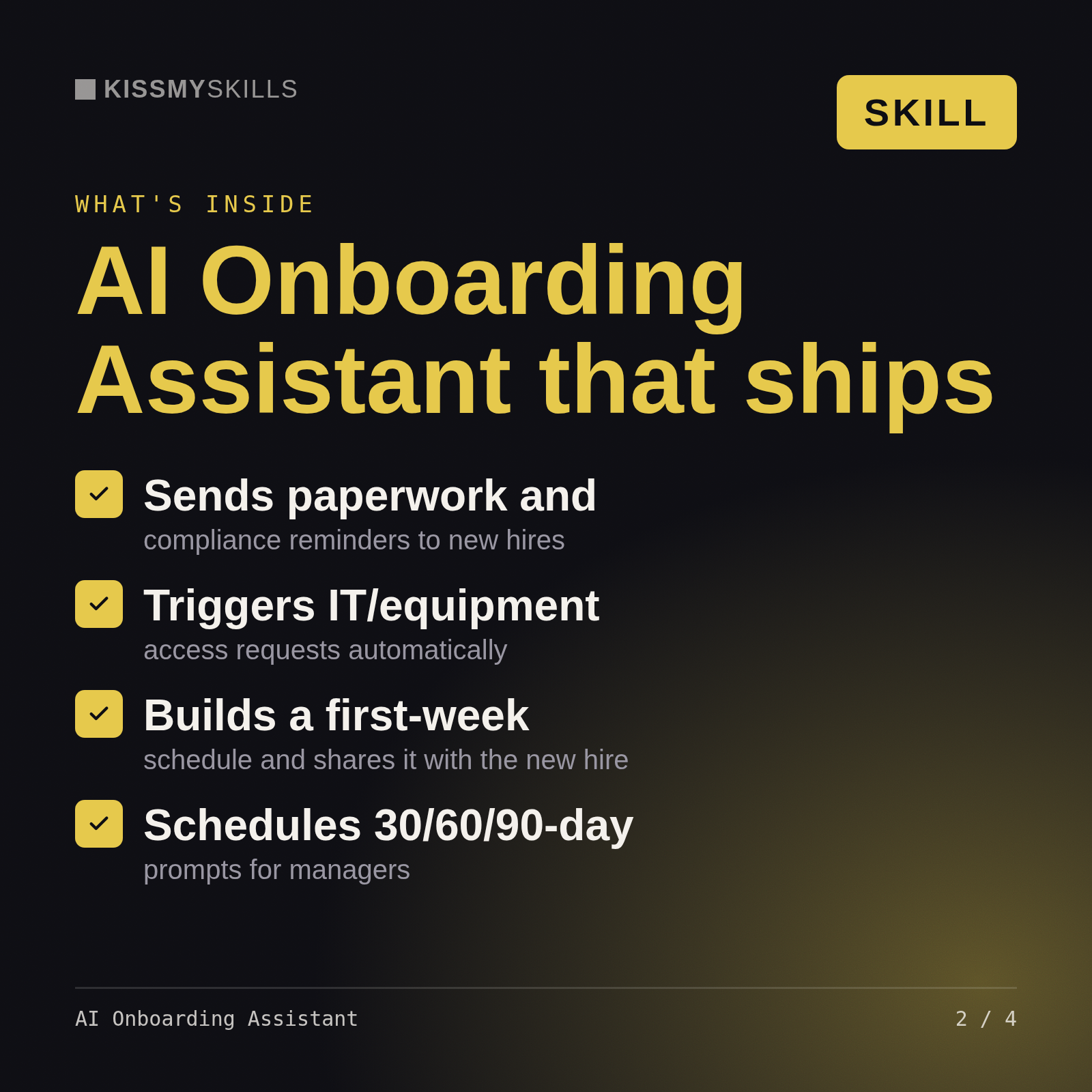 What's inside the AI Onboarding Assistant skill: Sends paperwork and, Triggers IT/equipment, Builds a first-week, Schedules 30/60/90-day