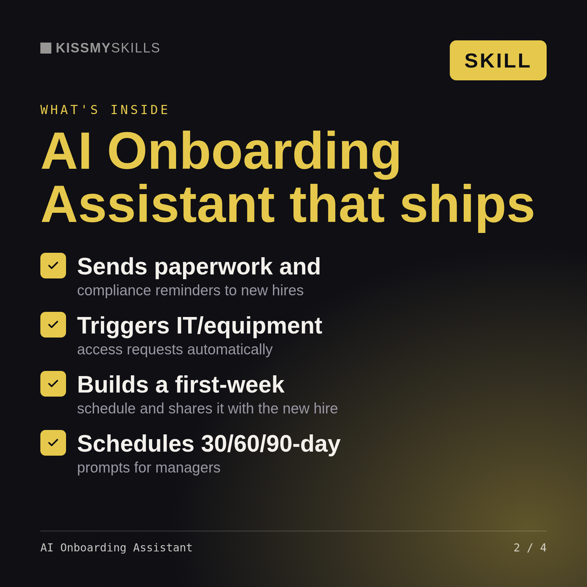 What's inside the AI Onboarding Assistant skill: Sends paperwork and, Triggers IT/equipment, Builds a first-week, Schedules 30/60/90-day