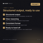 What's inside the AI Privacy Policy Generator AI prompt: Structured output, Clear reasoning, Consistent format, Ready to hand off