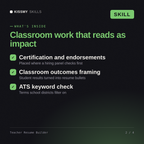 What's inside the Teacher Resume Builder AI skill: Certification and endorsements, Classroom outcomes framing, ATS keyword check