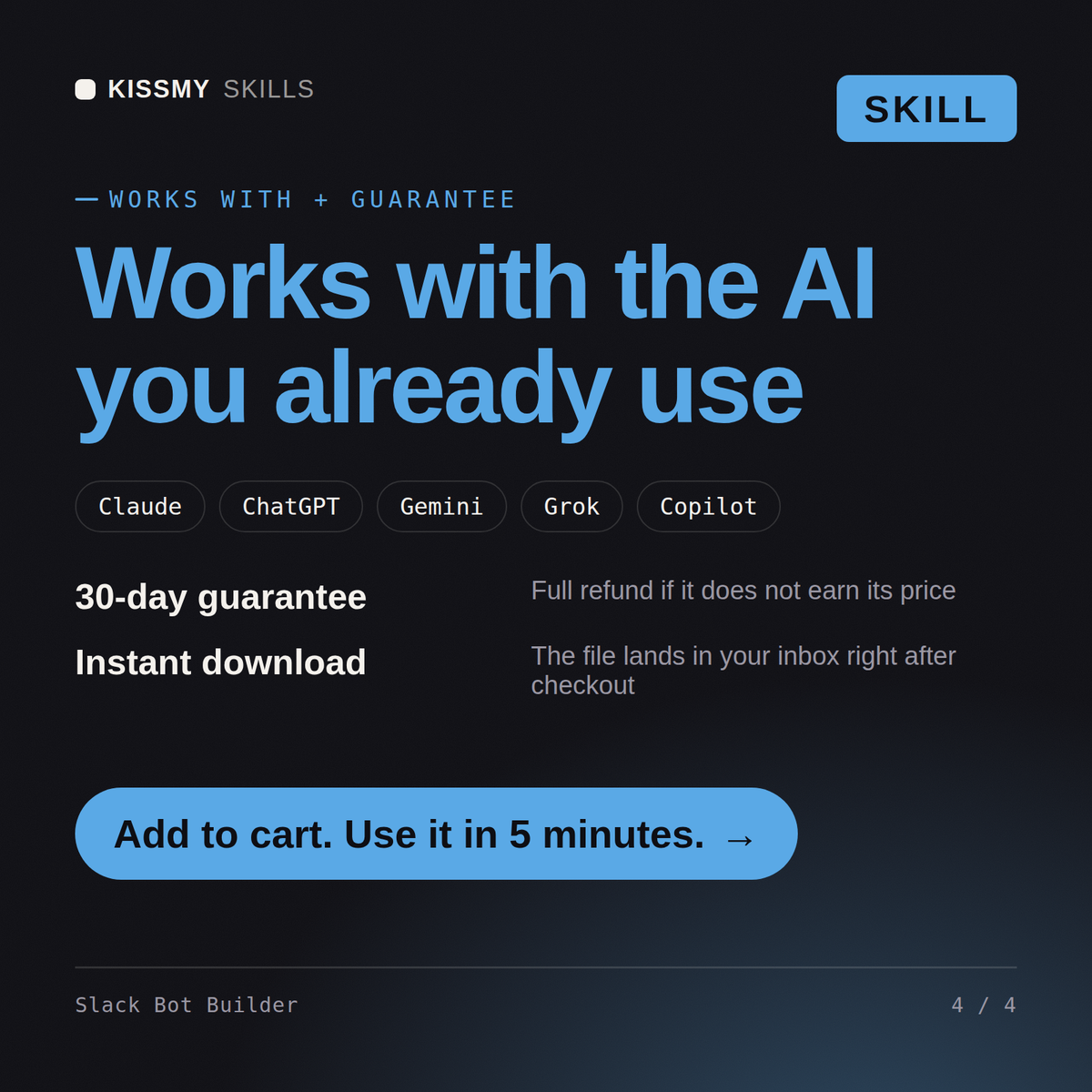 The Slack Bot Builder AI skill works with Claude, ChatGPT, Gemini and any AI chat, 30-day money-back guarantee