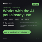 The AI Tutor AI skill works with Claude, ChatGPT, Gemini and any AI chat, 30-day money-back guarantee