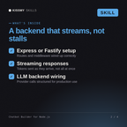 What's inside the Chatbot Builder for Node.js AI skill: Express or Fastify setup, Streaming responses, LLM backend wiring