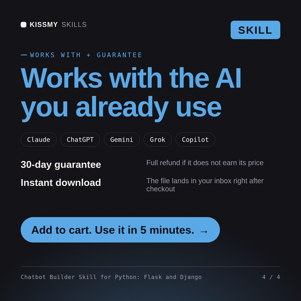 The Chatbot Builder Skill for Python: Flask and Django AI skill works with Claude, ChatGPT, Gemini and any AI chat, 30-day money-back guarantee