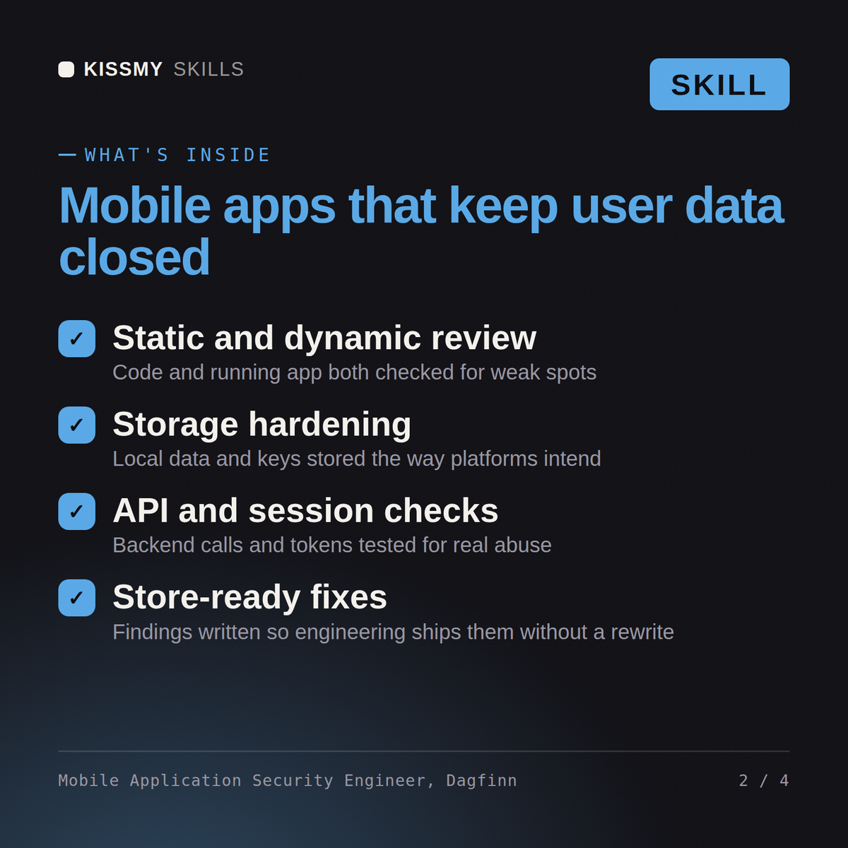 What's inside the Mobile Application Security Engineer, Dagfinn AI skill: Static and dynamic review, Storage hardening, API and session checks, Store-ready fixes