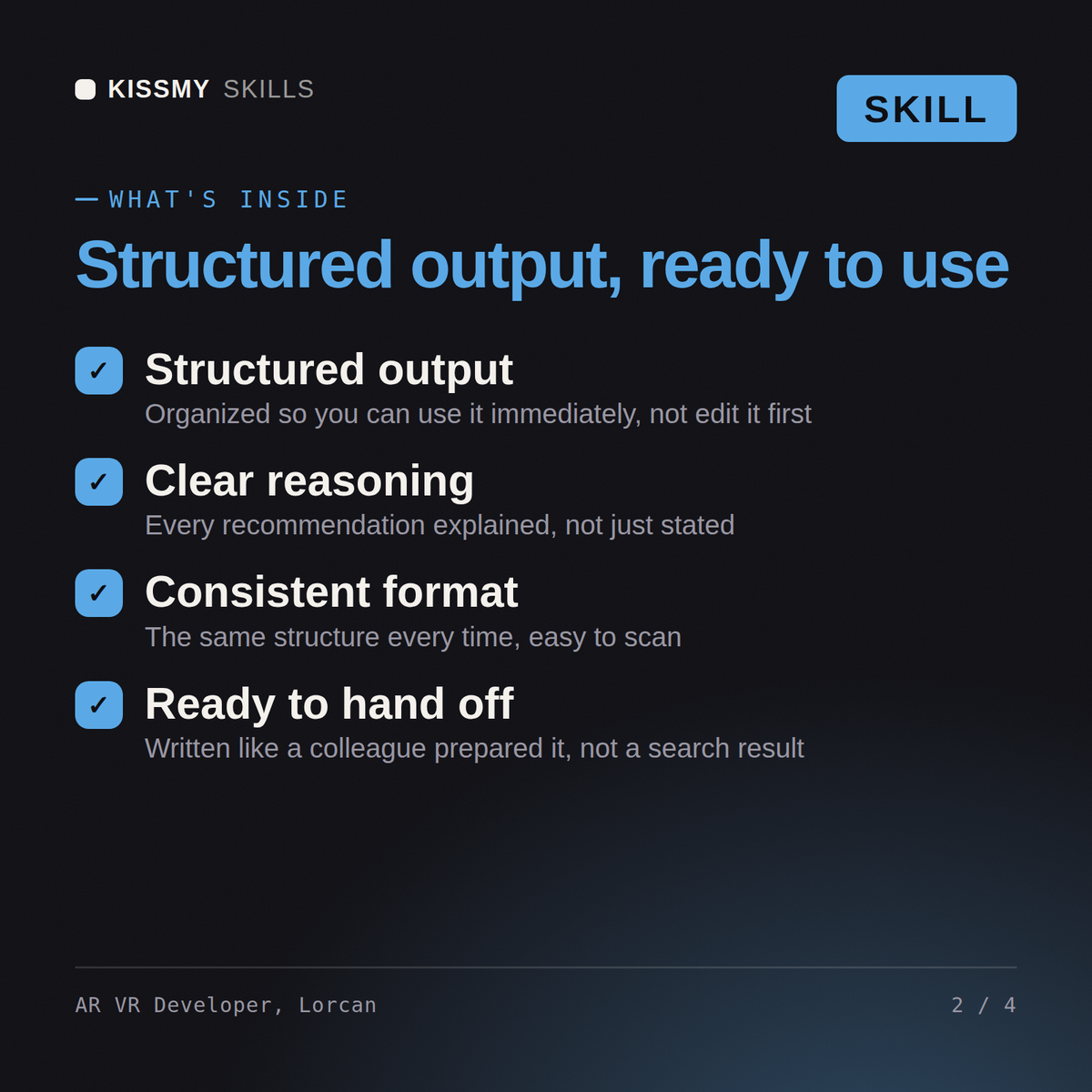 What's inside the AR VR Developer, Lorcan AI skill: Structured output, Clear reasoning, Consistent format, Ready to hand off