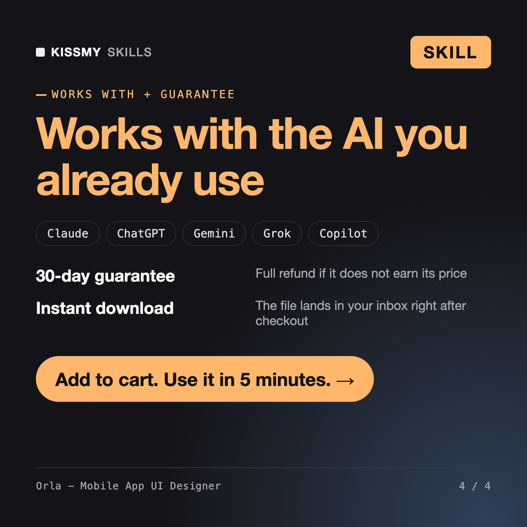 The Orla - Mobile App UI Designer AI skill works with Claude, ChatGPT, Gemini and any AI chat, 30-day money-back guarantee