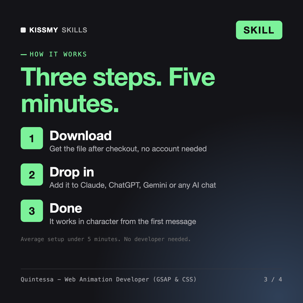 How the Quintessa - Web Animation Developer (GSAP & CSS) AI skill works in three steps: download, drop it into your AI chat, done