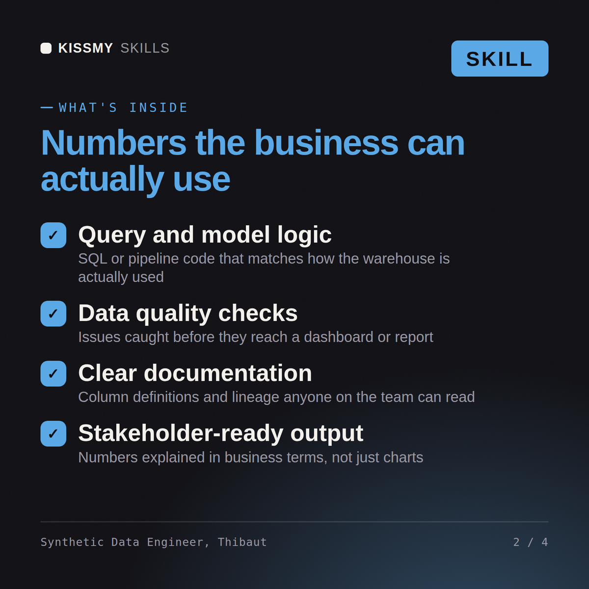 What's inside the Synthetic Data Engineer, Thibaut AI skill: Query and model logic, Data quality checks, Clear documentation, Stakeholder-ready output